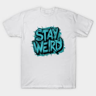 Stay Weird T-Shirt